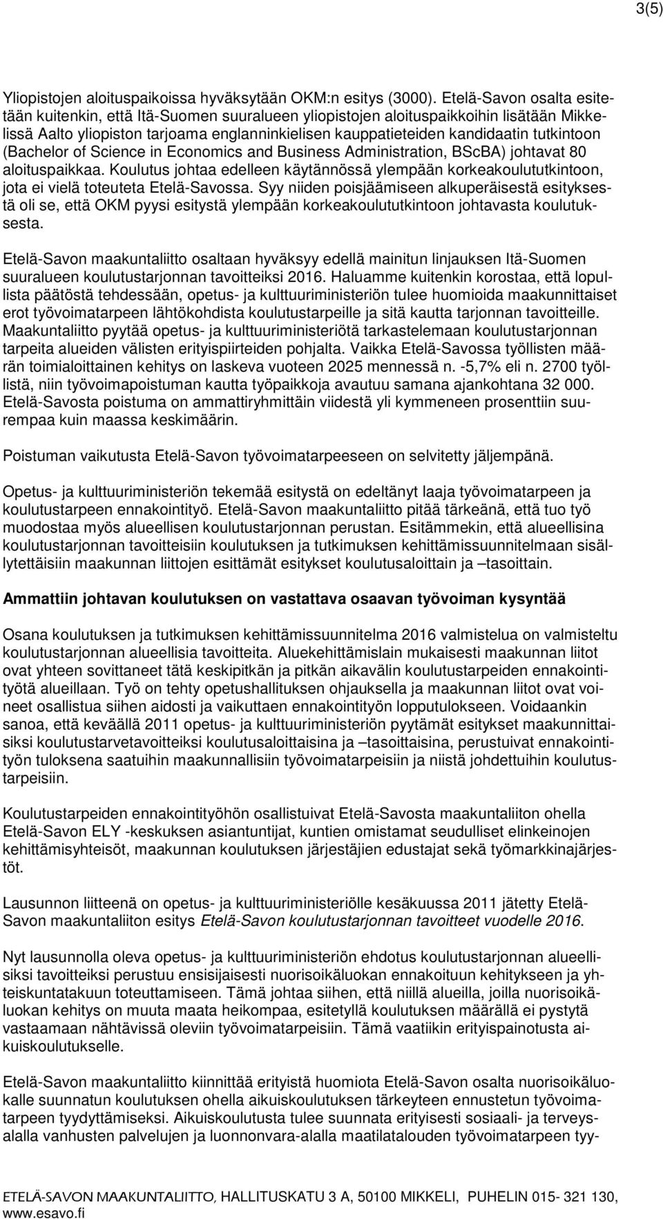 tutkintoon (Bachelor of Science in Economics and Business Administration, BScBA) johtavat 80 aloituspaikkaa.