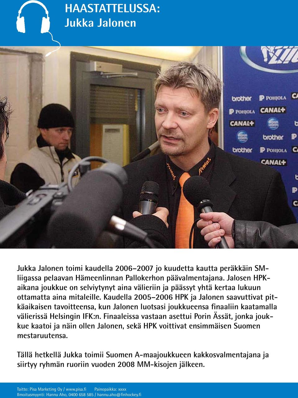 Kaudella 2005 2006 HPK ja Jalonen saavuttivat pitkäaikaisen tavoitteensa, kun Jalonen luotsasi joukkueensa finaaliin kaatamalla välierissä Helsingin IFK:n.