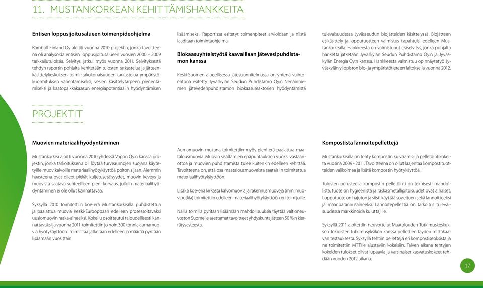 Selvityksestä tehdyn raportin pohjalta kehitetään tulosten tarkastelua ja jätteenkäsittelykeskuksen toimintakokonaisuuden tarkastelua ympäristökuormituksen vähentämiseksi, vesien käsittelytarpeen