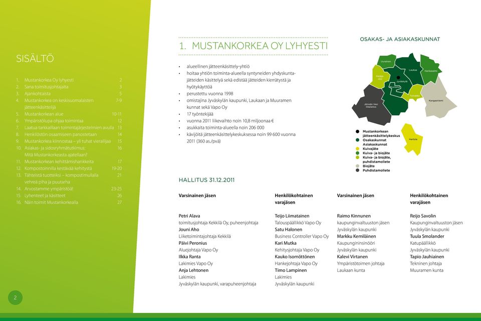 Mustankorkea kiinnostaa yli tuhat vierailijaa 15 10. Asiakas- ja sidosryhmätutkimus: 16 Mitä Mustankorkeasta ajatellaan? 11. Mustankorkean kehittämishankkeita 17 12.