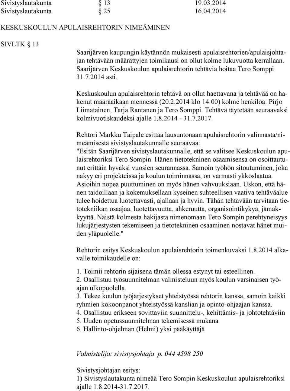 kerrallaan. Saa ri jär ven Keskuskoulun apulaisrehtorin tehtäviä hoitaa Tero Somppi 31.7.2014 asti.