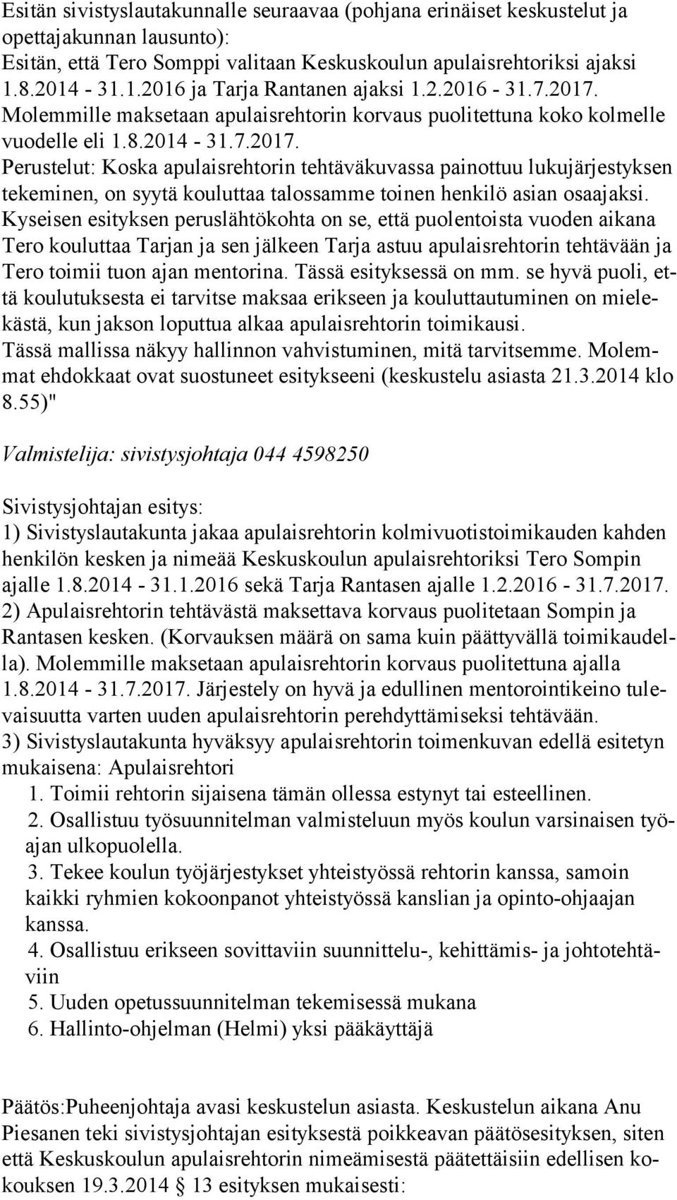 Molemmille maksetaan apulaisrehtorin korvaus puolitettuna koko kolmelle vuo del le eli 1.8.2014-31.7.2017.