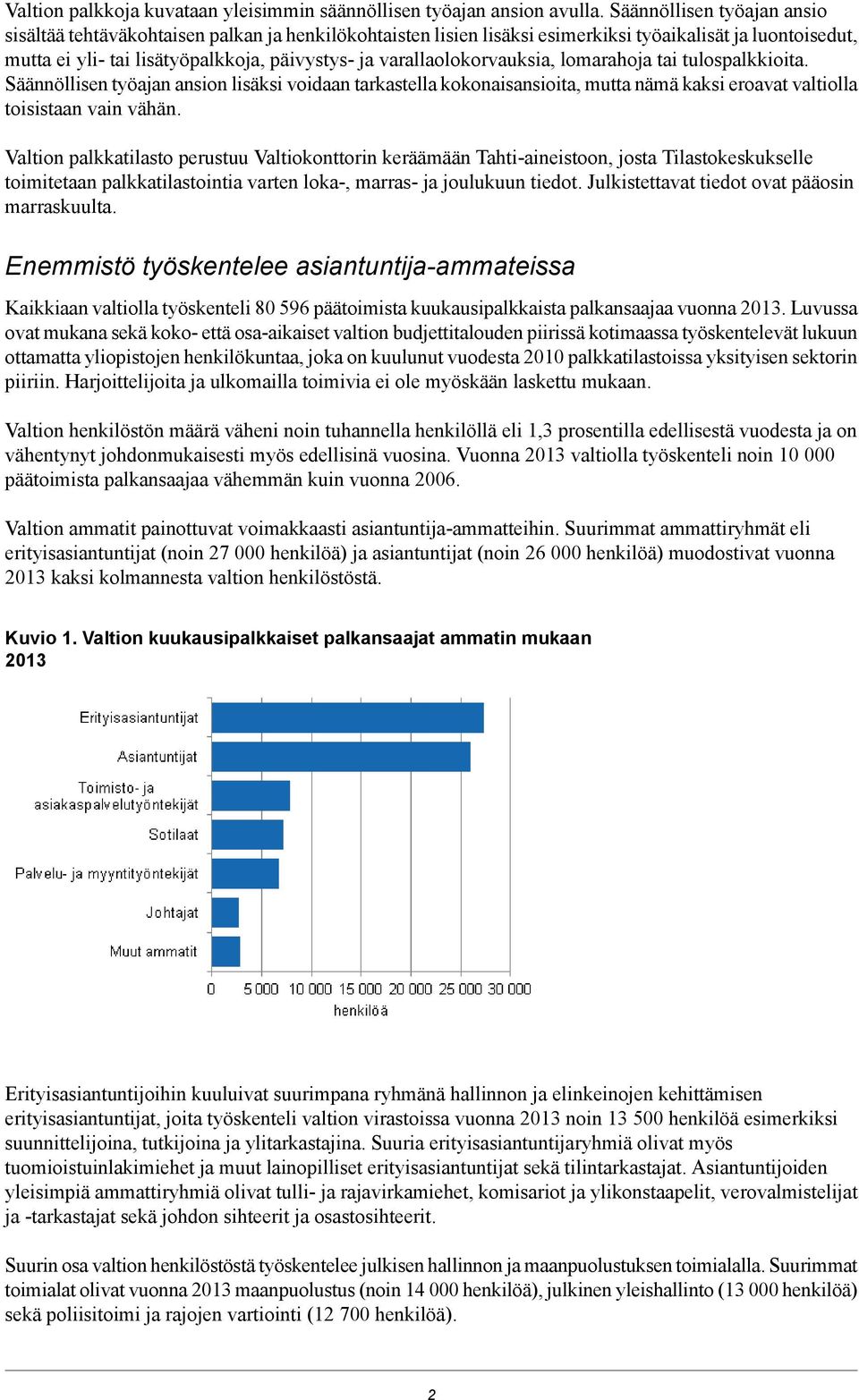 varallaolokorvauksia, lomarahoja tai tulospalkkioita. Säännöllisen työajan ansion lisäksi voidaan tarkastella kokonaisansioita, mutta nämä kaksi eroavat valtiolla toisistaan vain vähän.