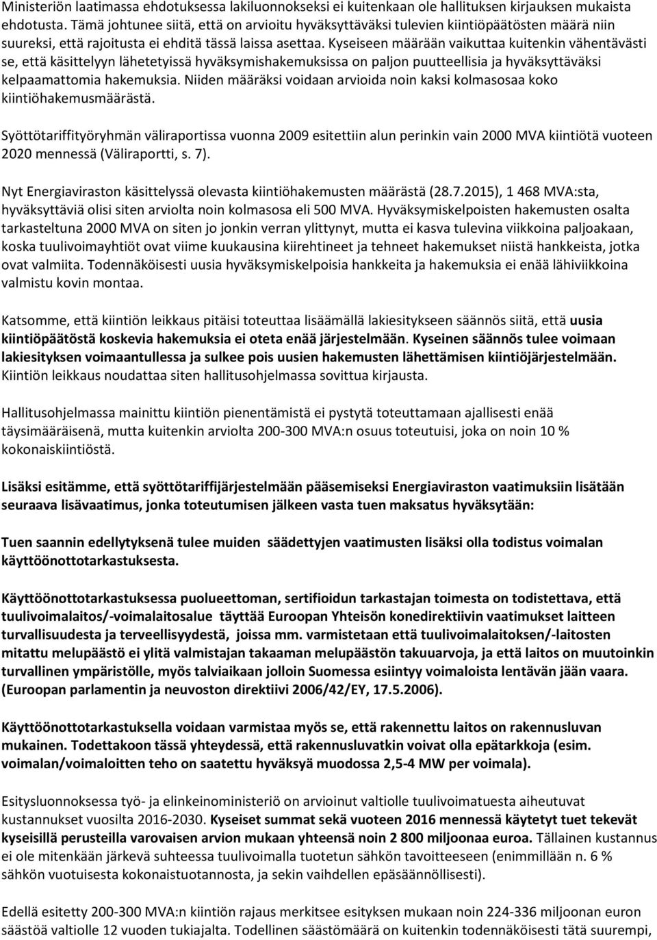 Kyseiseen määrään vaikuttaa kuitenkin vähentävästi se, että käsittelyyn lähetetyissä hyväksymishakemuksissa on paljon puutteellisia ja hyväksyttäväksi kelpaamattomia hakemuksia.