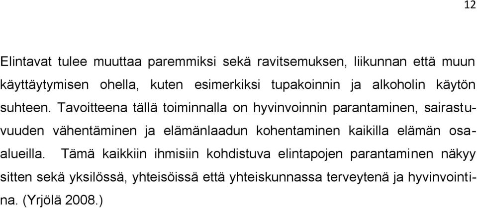 Tavoitteena tällä toiminnalla on hyvinvoinnin parantaminen, sairastuvuuden vähentäminen ja elämänlaadun kohentaminen