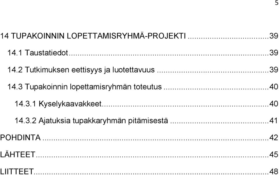 .. 40 14.3.1 Kyselykaavakkeet... 40 14.3.2 Ajatuksia tupakkaryhmän pitämisestä.