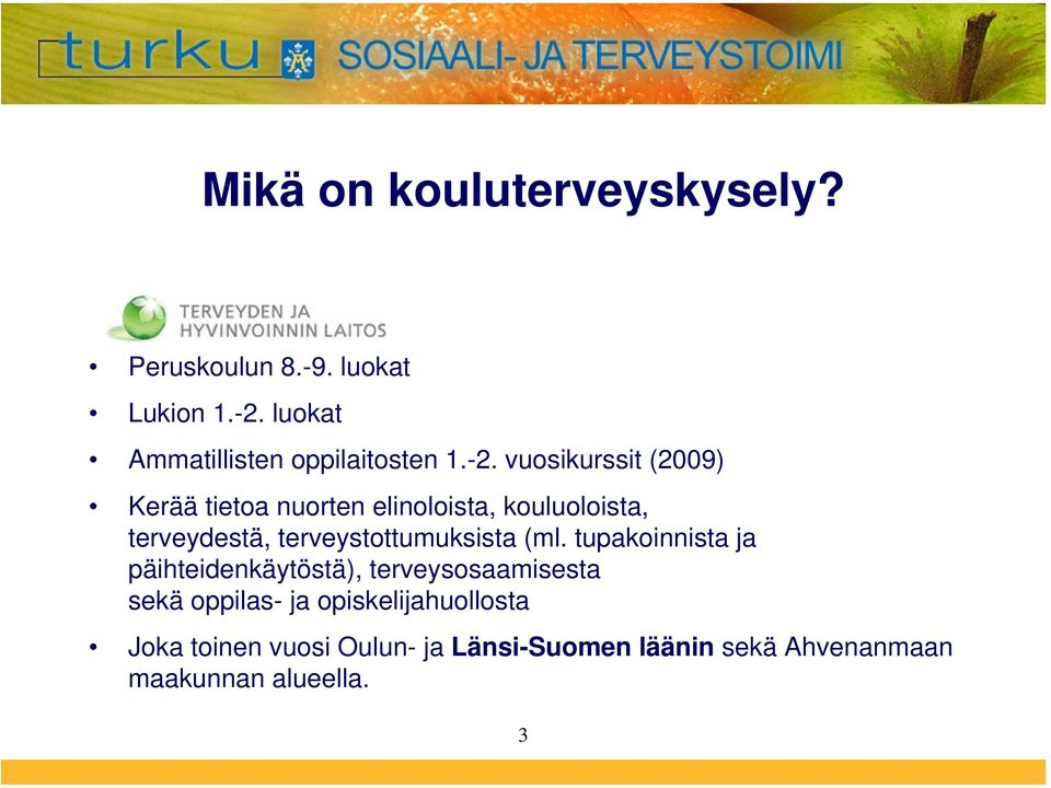 vuosikurssit (2009) Kerää tietoa nuorten elinoloista, kouluoloista, terveydestä,