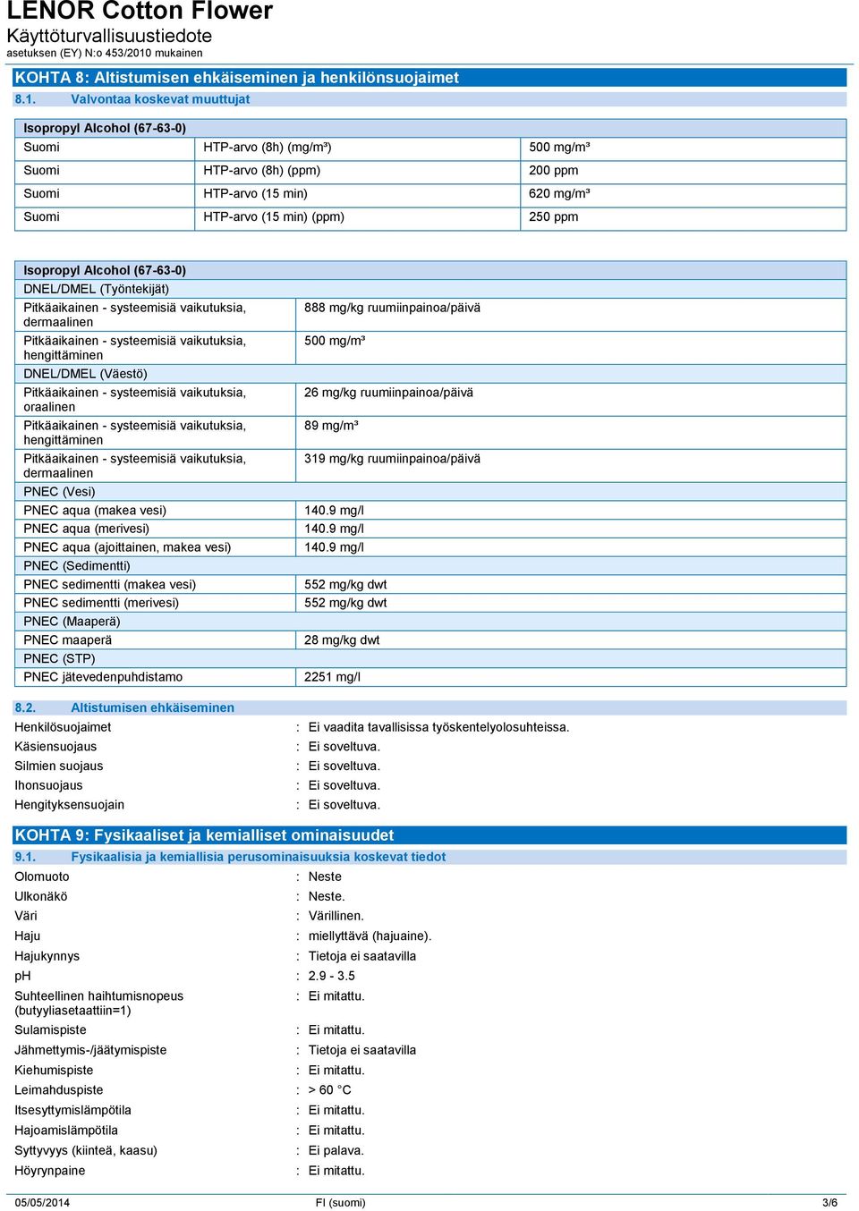 dermaalinen hengittäminen DNEL/DMEL (Väestö) oraalinen hengittäminen dermaalinen PNEC (Vesi) PNEC aqua (makea vesi) PNEC aqua (merivesi) PNEC aqua (ajoittainen, makea vesi) PNEC (Sedimentti) PNEC