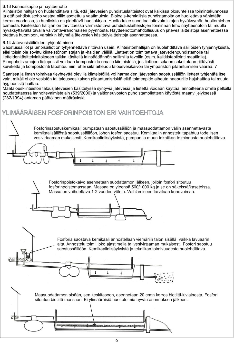 Huolto tulee suorittaa laitevalmistajan hyväksymän huoltomiehen toimesta.