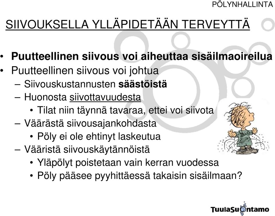 täynnä tavaraa, ettei voi siivota Väärästä siivousajankohdasta Pöly ei ole ehtinyt laskeutua Vääristä