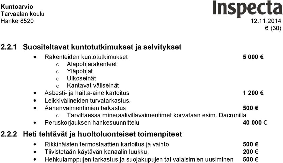 väliseinät Asbesti- ja haitta-aine kartoitus 1 200 Leikkivälineiden turvatarkastus.