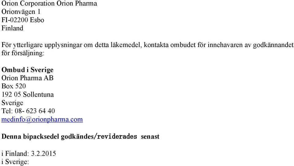 försäljning: Ombud i Sverige Orion Pharma AB Box 520 192 05 Sollentuna Sverige Tel: 08-623