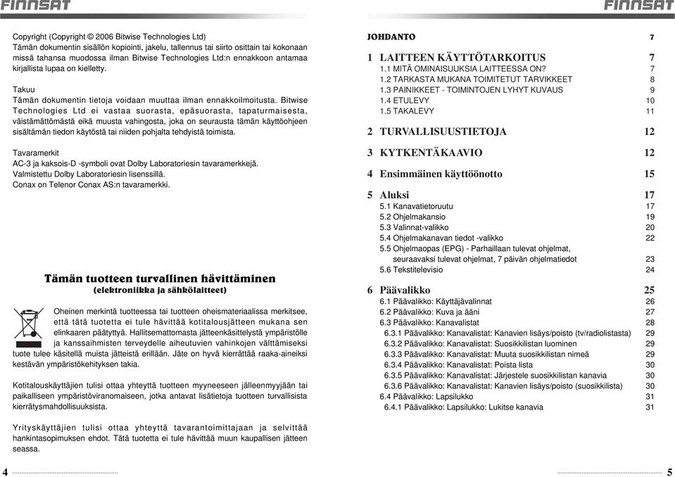 Bitwise Technologies Ltd ei vastaa suorasta, epäsuorasta, tapaturmaisesta, väistämättömästä eikä muusta vahingosta, joka on seurausta tämän käyttöohjeen sisältämän tiedon käytöstä tai niiden pohjalta