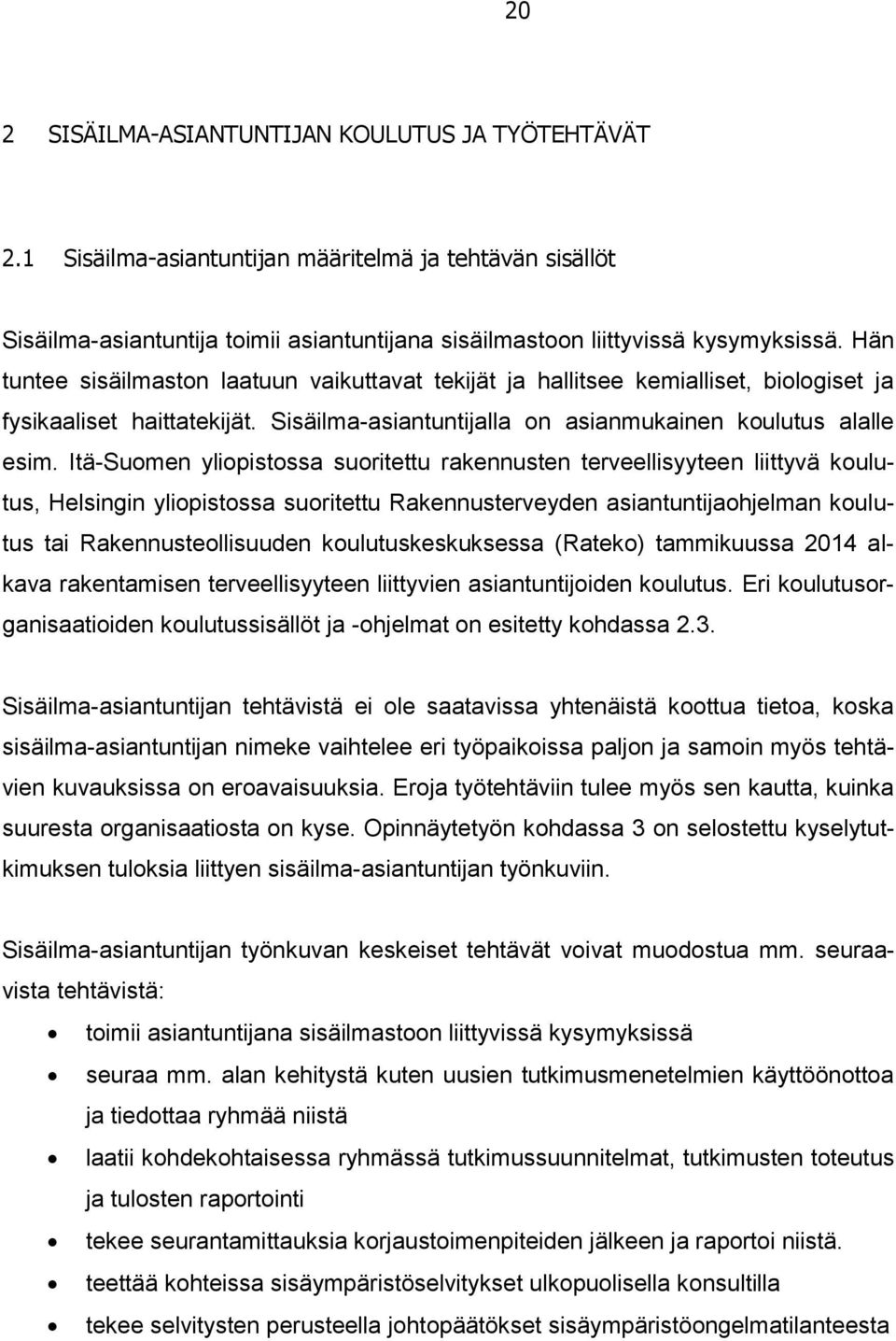 Itä-Suomen yliopistossa suoritettu rakennusten terveellisyyteen liittyvä koulutus, Helsingin yliopistossa suoritettu Rakennusterveyden asiantuntijaohjelman koulutus tai Rakennusteollisuuden