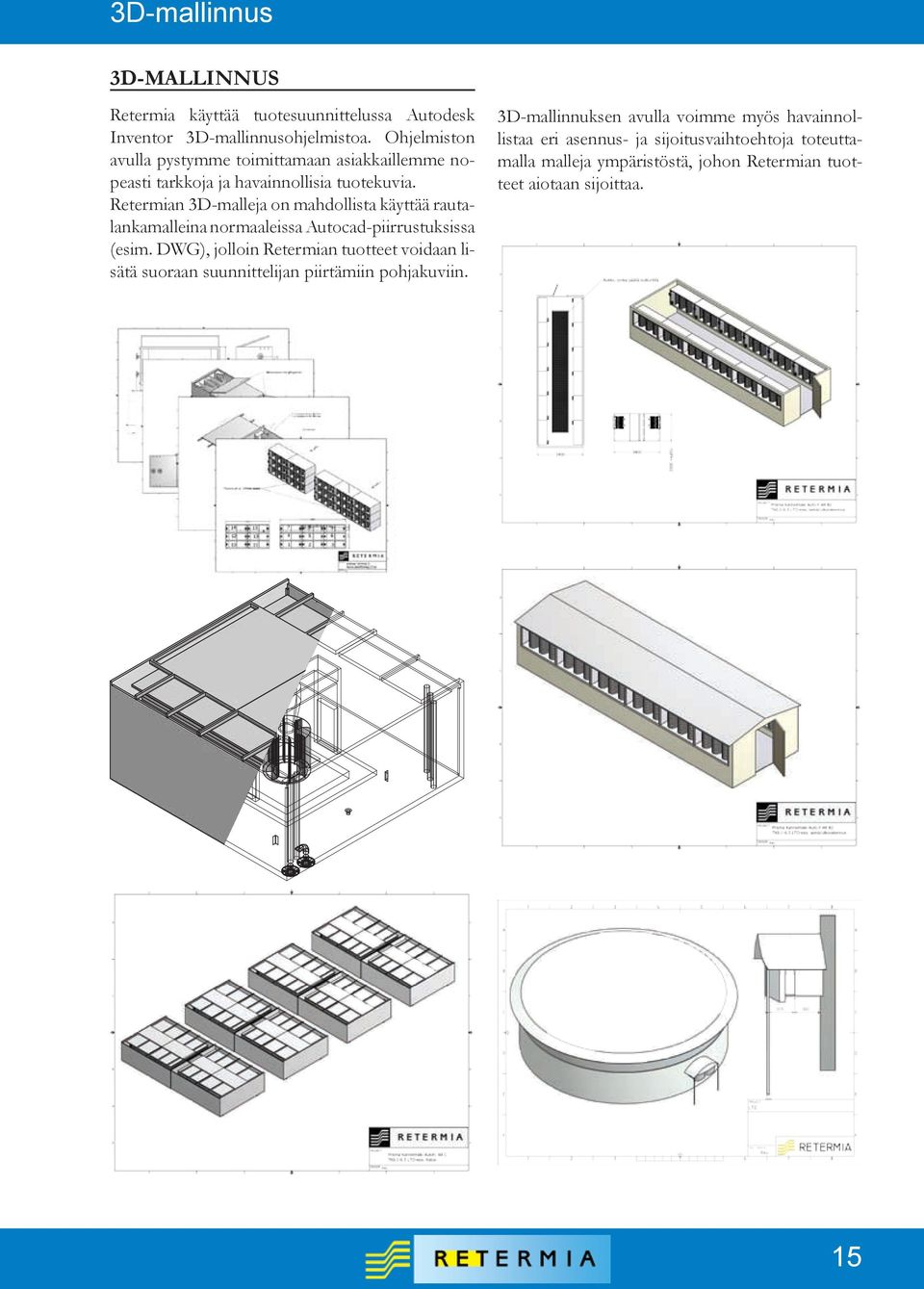 Retermian 3D-malleja on mahdollista käyttää rautalankamalleina normaaleissa Autocad-piirrustuksissa (esim.