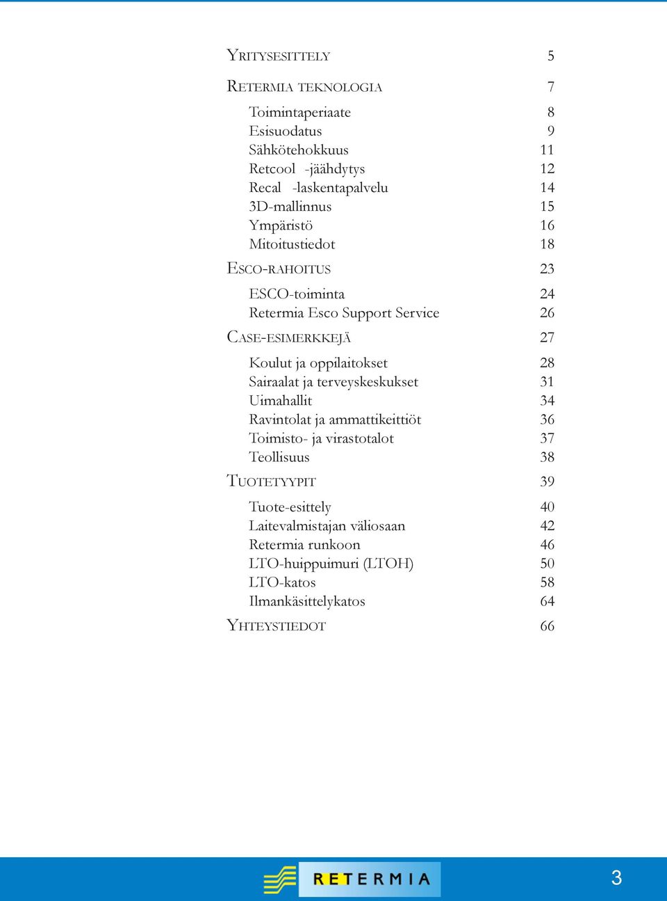 oppilaitokset 28 Sairaalat ja terveyskeskukset 31 Uimahallit 34 Ravintolat ja ammattikeittiöt 36 Toimisto- ja virastotalot 37 Teollisuus 38