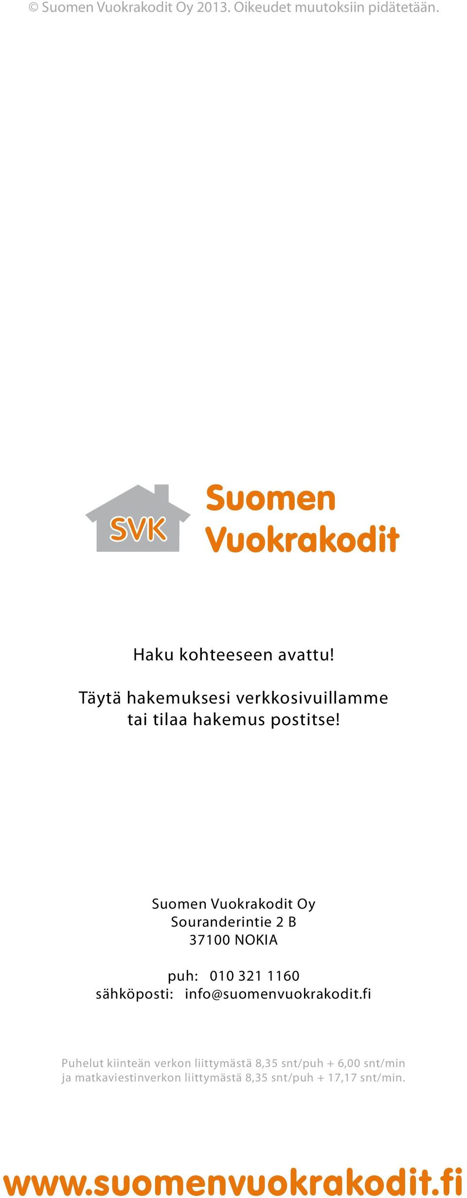 Suomen Vuokrakodit Oy Souranderintie 2 B 37100 NOKIA puh: 010 321 1160 sähköposti: