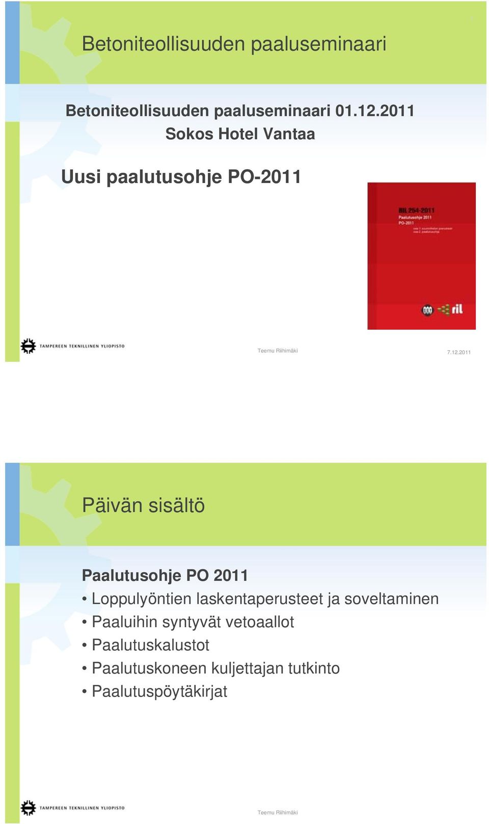 2011 Päivän sisältö Paalutusohje PO 2011 Loppulyöntien laskentaperusteet ja