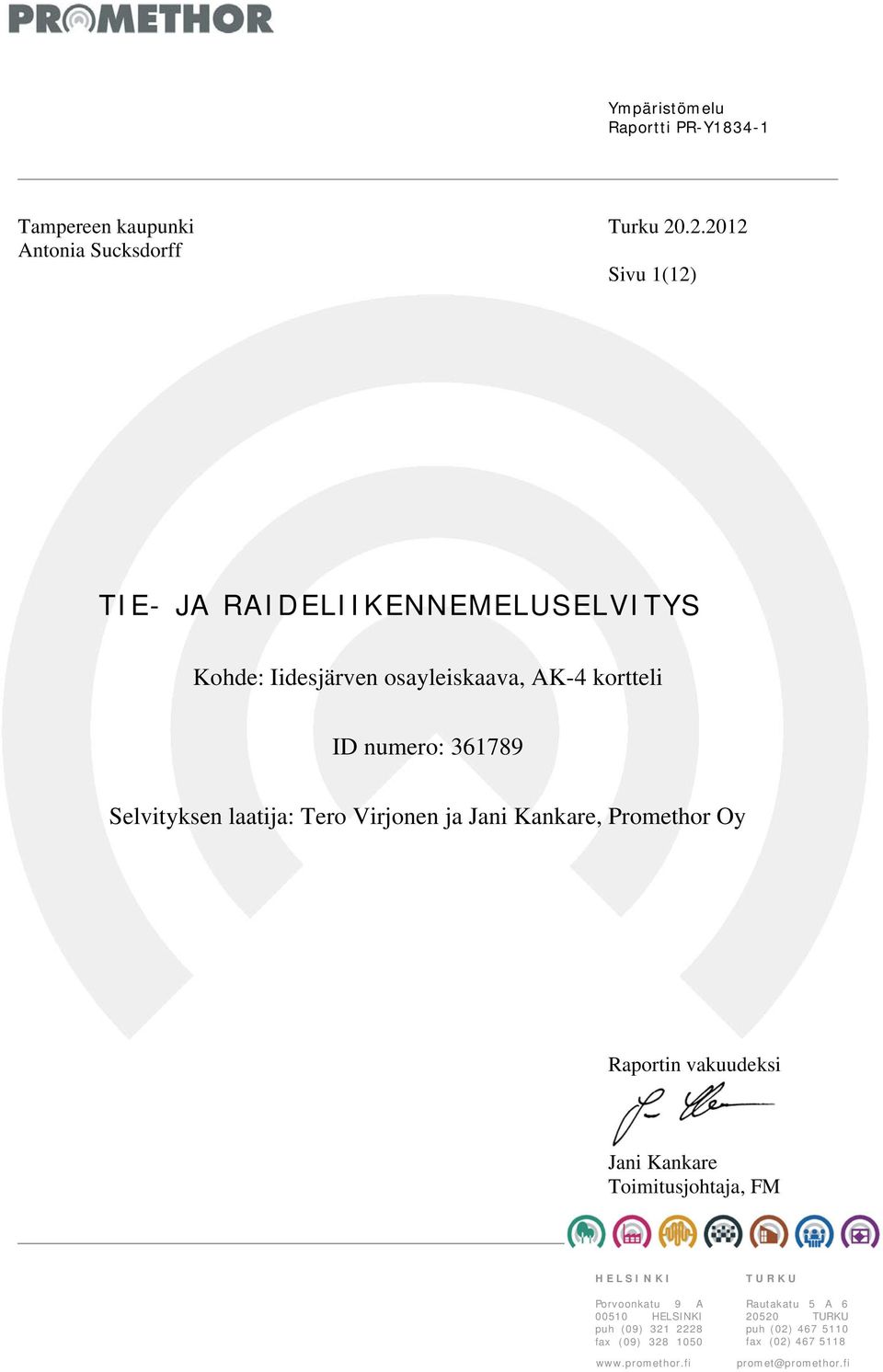 Virjonen ja Jani Kankare, Promethor Oy Raportin vakuudeksi Jani Kankare Toimitusjohtaja, FM HELSINKI Porvoonkatu 9 A 00510