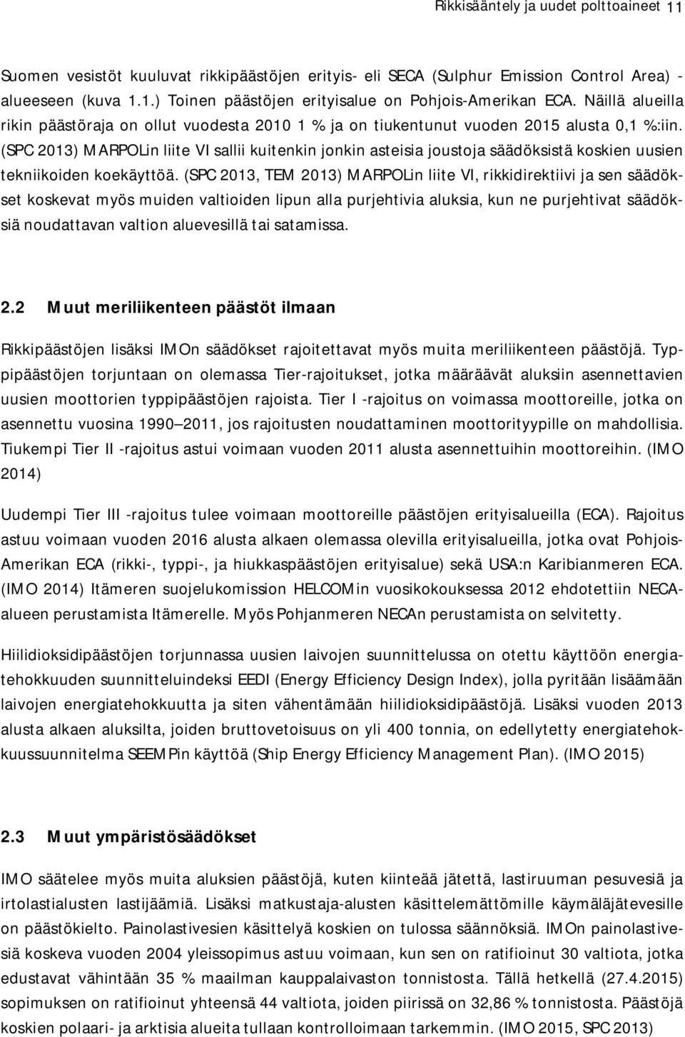 (SPC 2013) MARPOLin liite VI sallii kuitenkin jonkin asteisia joustoja säädöksistä koskien uusien tekniikoiden koekäyttöä.