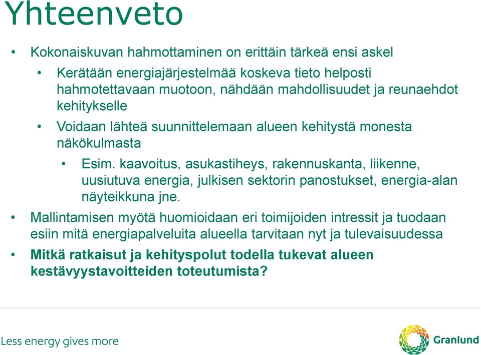 kaavoitus, asukastiheys, rakennuskanta, liikenne, uusiutuva energia, julkisen sektorin panostukset, energia-alan näyteikkuna jne.