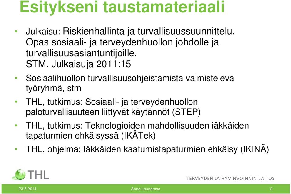 Julkaisuja 2011:15 Sosiaalihuollon turvallisuusohjeistamista valmisteleva työryhmä, stm THL, tutkimus: Sosiaali- ja