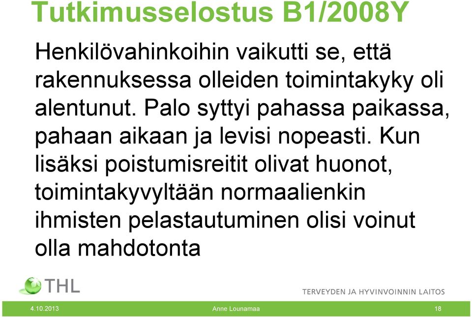 Palo syttyi pahassa paikassa, pahaan aikaan ja levisi nopeasti.