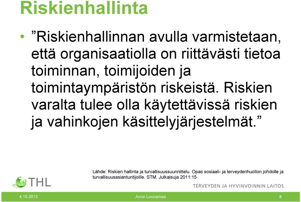 Riskien varalta tulee olla käytettävissä riskien ja vahinkojen käsittelyjärjestelmät.