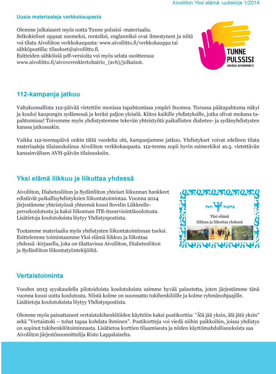 verkkokauppa tai sähköpostilla: tilaukset@aivoliitto.fi. Esitteiden sähköisiä pdf-versioita voi myös selata osoitteessa: www.aivoliitto.fi/aivoverenkiertohairio_(avh)/julkaisut.