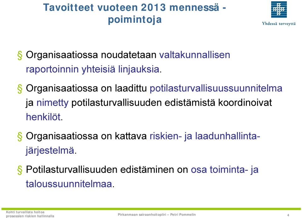 Organisaatiossa on laadittu potilasturvallisuussuunnitelma ja nimetty potilasturvallisuuden