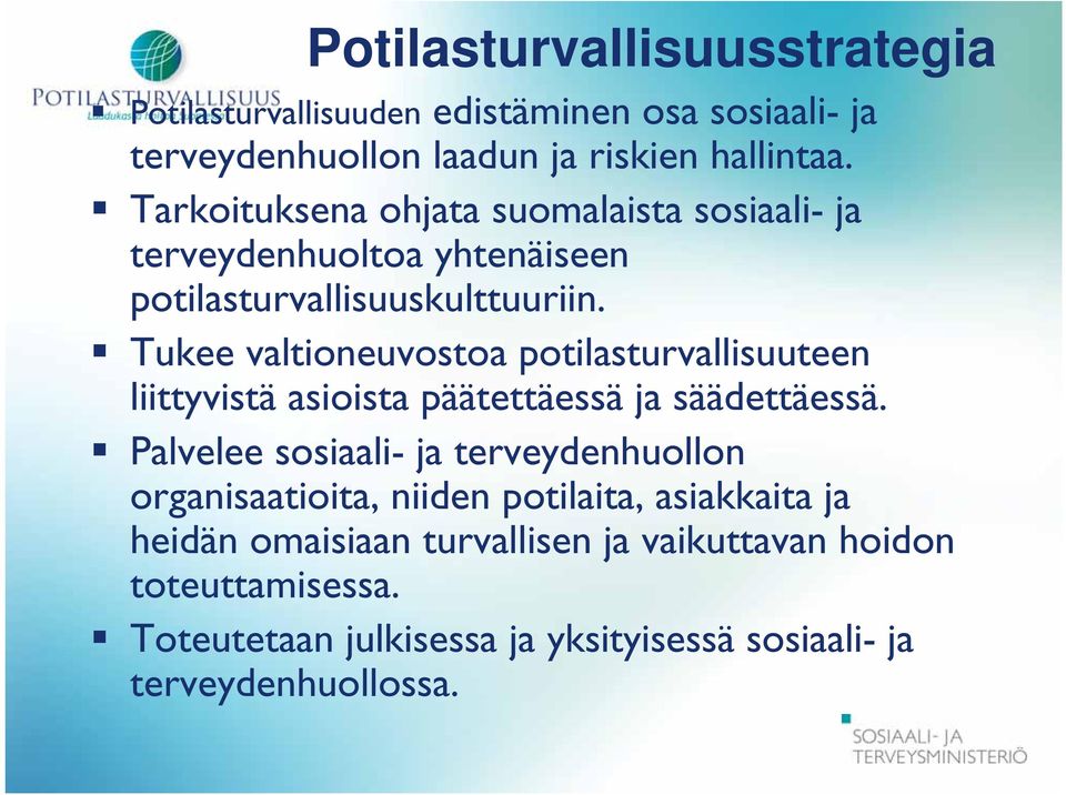 Tukee valtioneuvostoa potilasturvallisuuteen liittyvistä asioista päätettäessä ja säädettäessä.