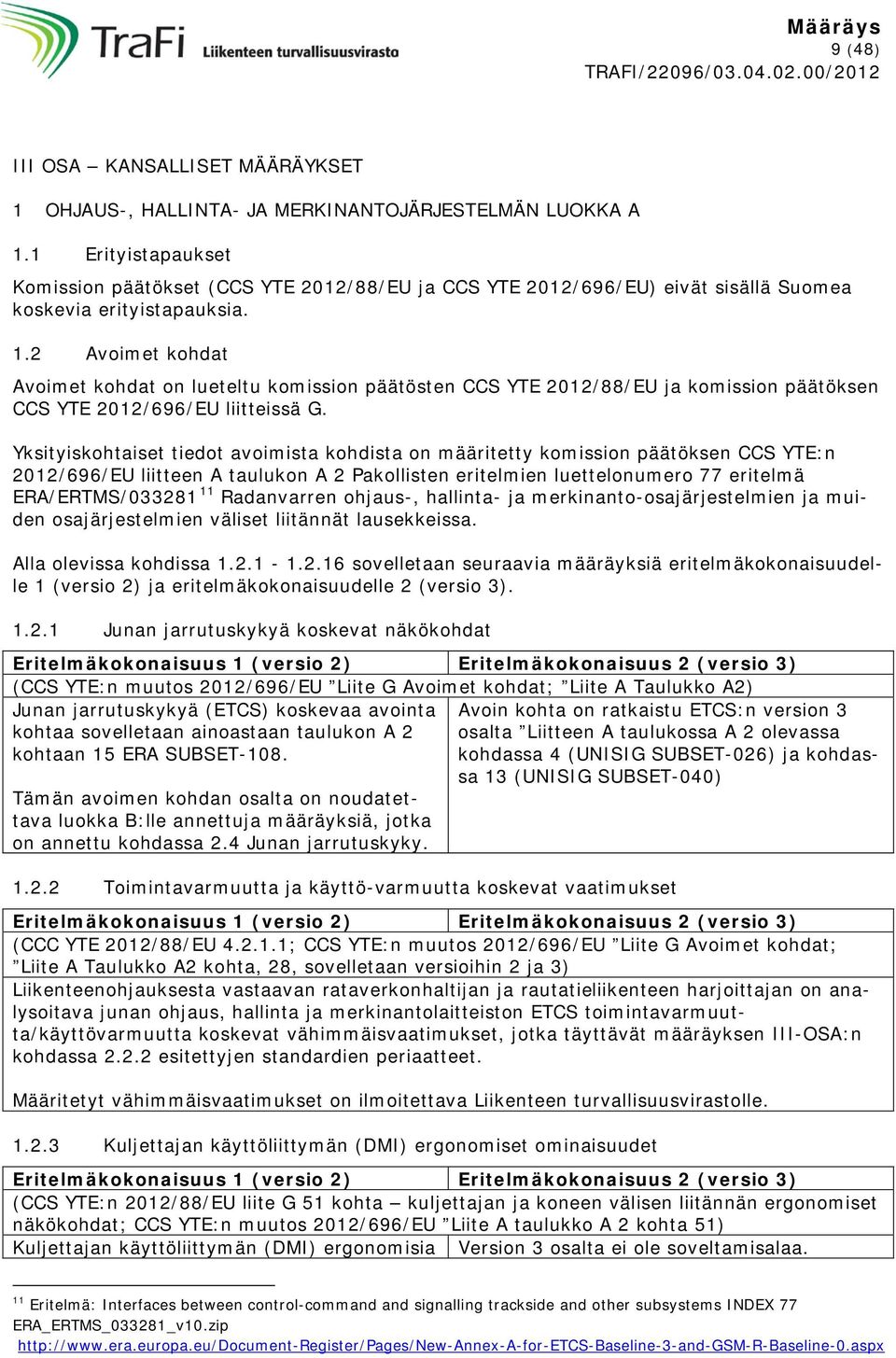 2 Avoimet kohdat Avoimet kohdat on lueteltu komission päätösten CCS YTE 2012/88/EU ja komission päätöksen CCS YTE 2012/696/EU liitteissä G.