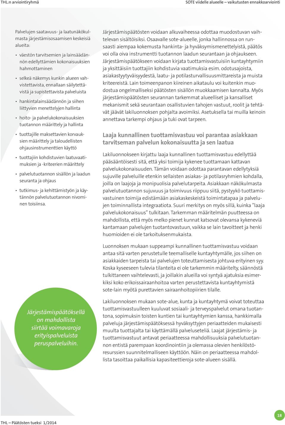 hallinta tuottajille maksettavien korvauksien määrittely ja taloudellisten ohjausinstrumenttien käyttö tuottajiin kohdistuvien laatuvaatimuksien ja -kriteerien määrittely palvelutuotannon sisällön ja