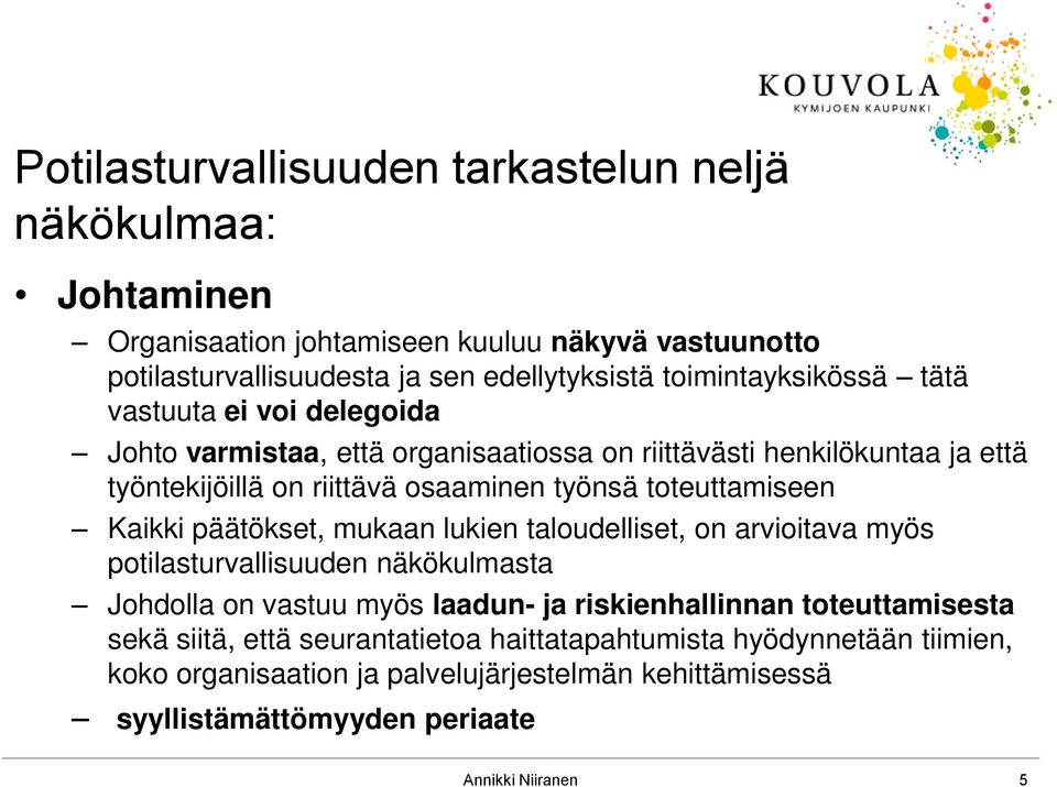 toteuttamiseen Kaikki päätökset, mukaan lukien taloudelliset, on arvioitava myös potilasturvallisuuden näkökulmasta Johdolla on vastuu myös laadun- ja riskienhallinnan