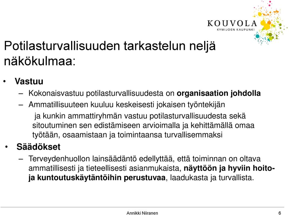 kehittämällä omaa työtään, osaamistaan ja toimintaansa turvallisemmaksi Säädökset Terveydenhuollon lainsäädäntö edellyttää, että toiminnan on