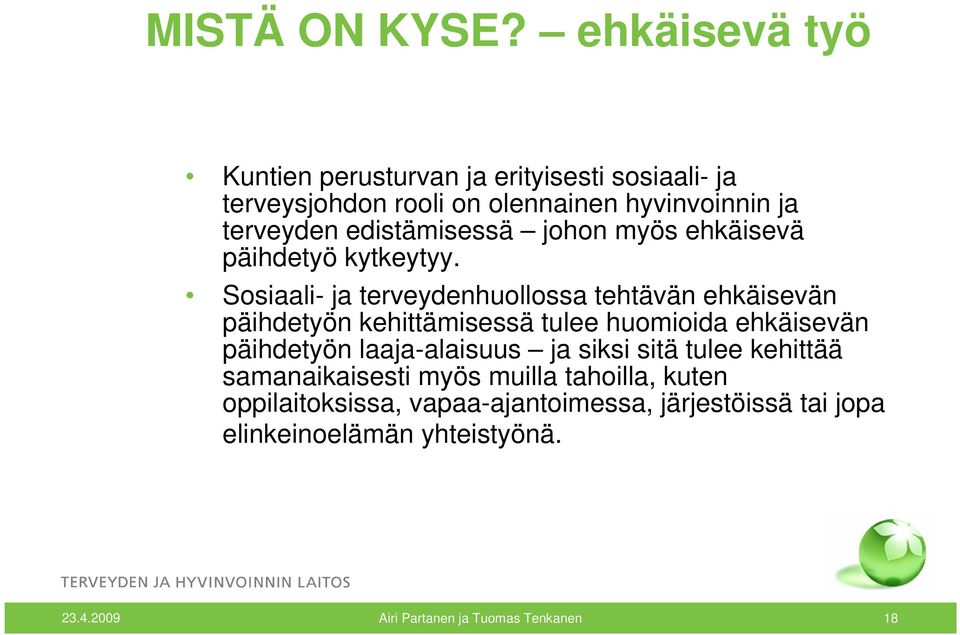 edistämisessä johon myös ehkäisevä päihdetyö kytkeytyy.