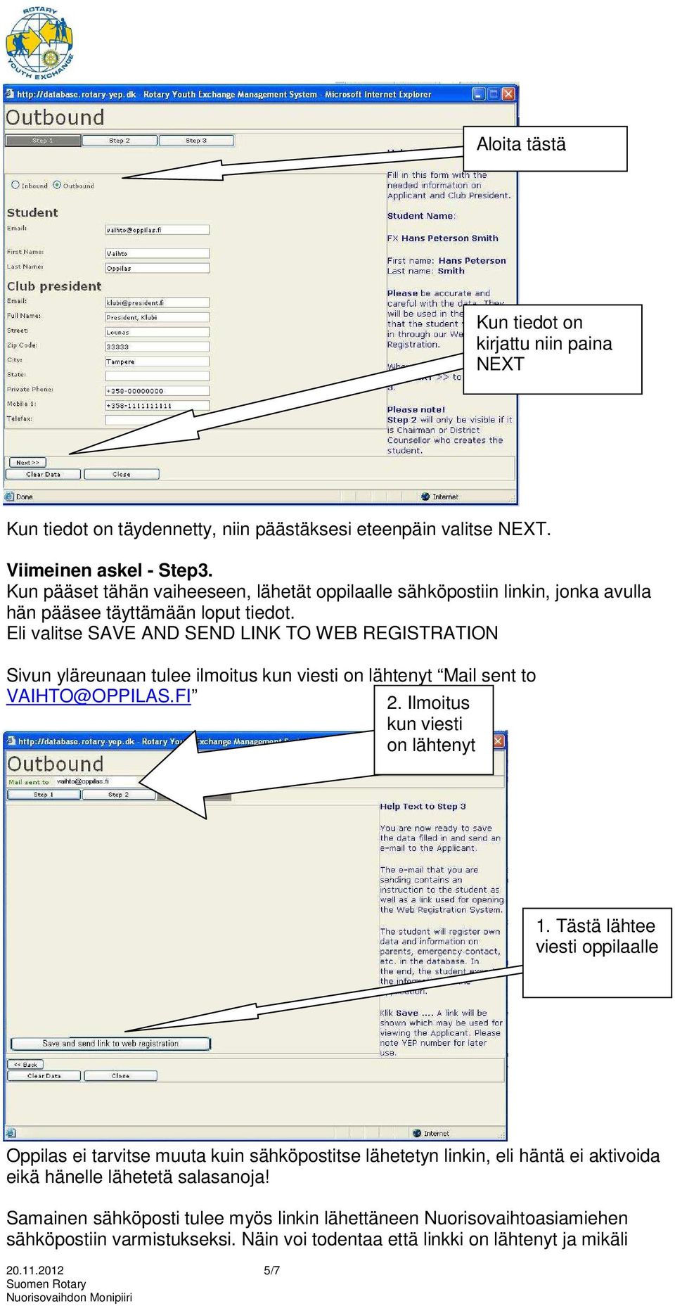 Eli valitse SAVE AND SEND LINK TO WEB REGISTRATION Sivun yläreunaan tulee ilmoitus kun viesti on lähtenyt Mail sent to VAIHTO@OPPILAS.FI 2. Ilmoitus kun viesti on lähtenyt 1.