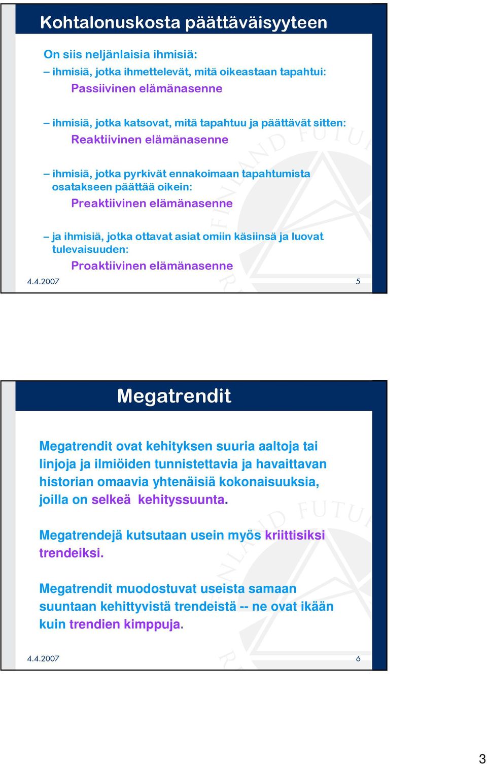 " # Megatrendit ovat kehityksen suuria aaltoja tai linjoja ja ilmiöiden tunnistettavia ja