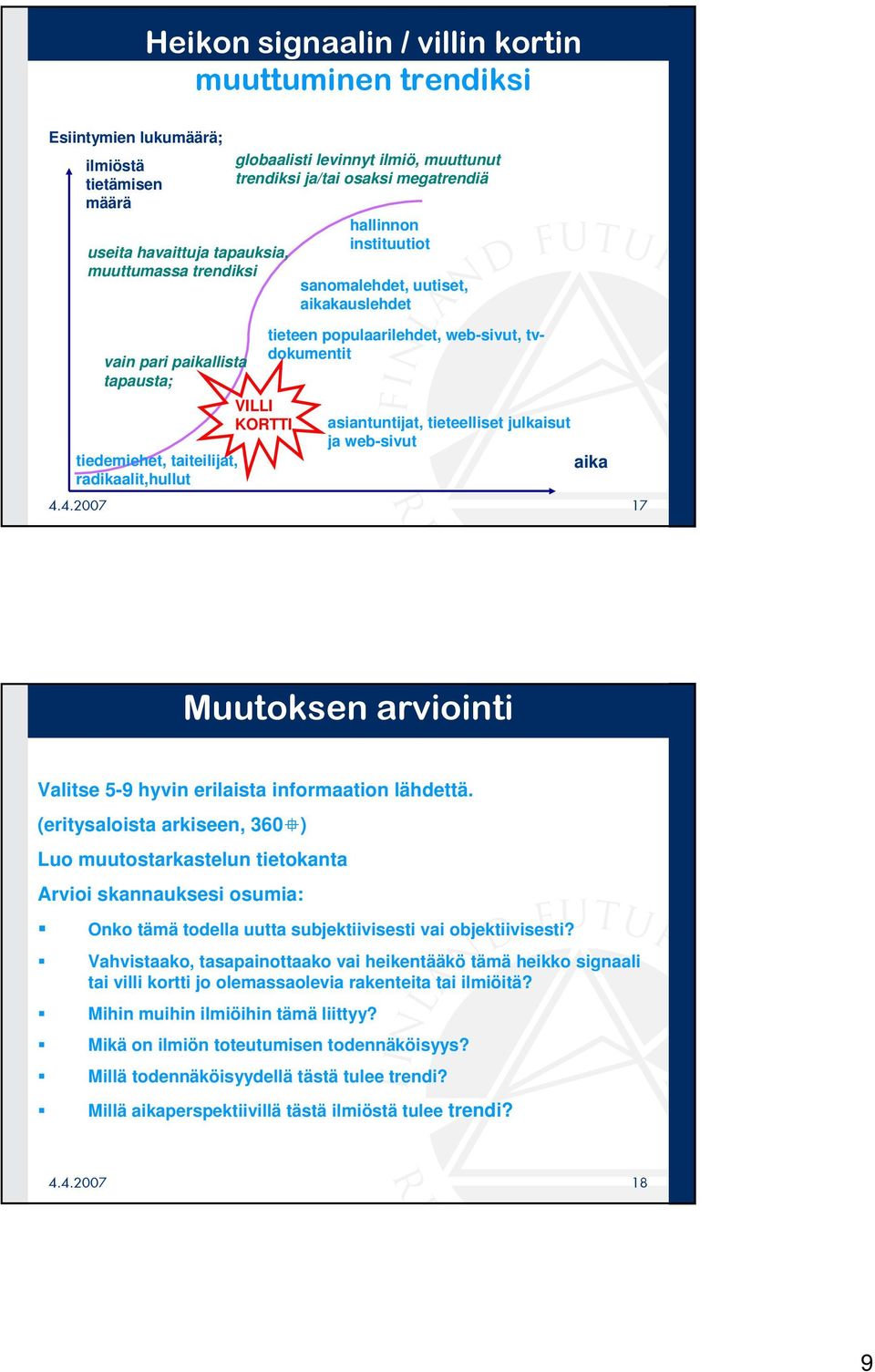 tieteelliset julkaisut ja web-sivut aika Valitse 5-9 hyvin erilaista informaation lähdettä.