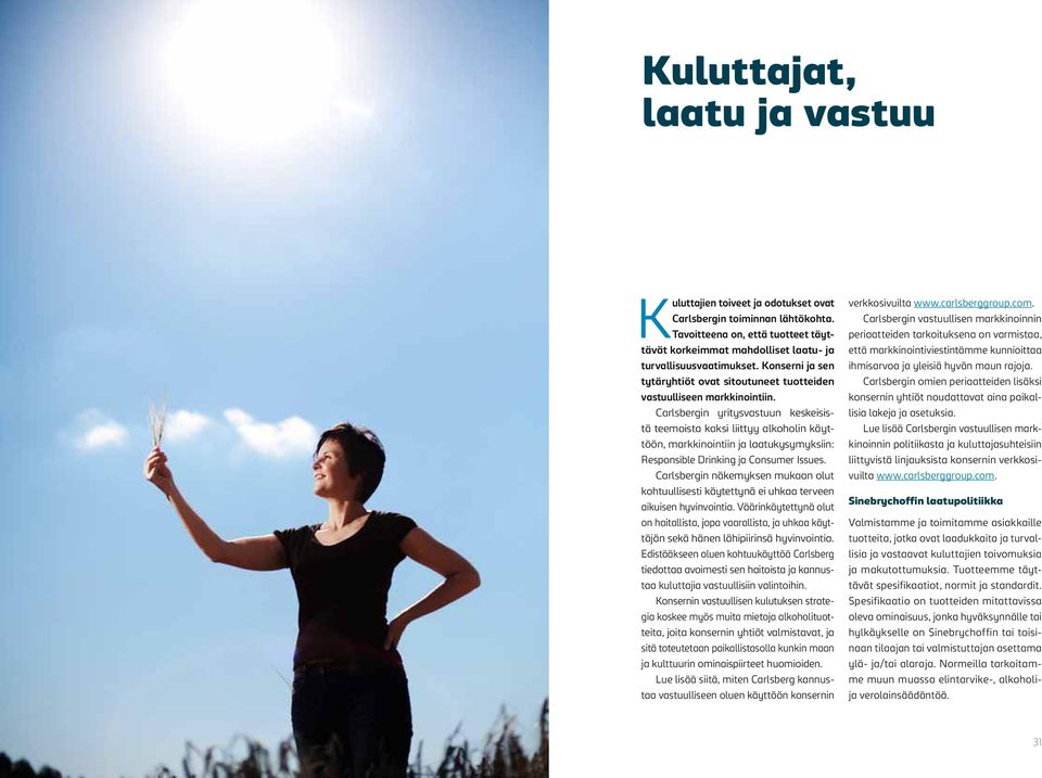 Carlsbergin yritysvastuun keskeisistä teemoista kaksi liittyy alkoholin käyttöön, markkinointiin ja laatukysymyksiin: Responsible Drinking ja Consumer Issues.