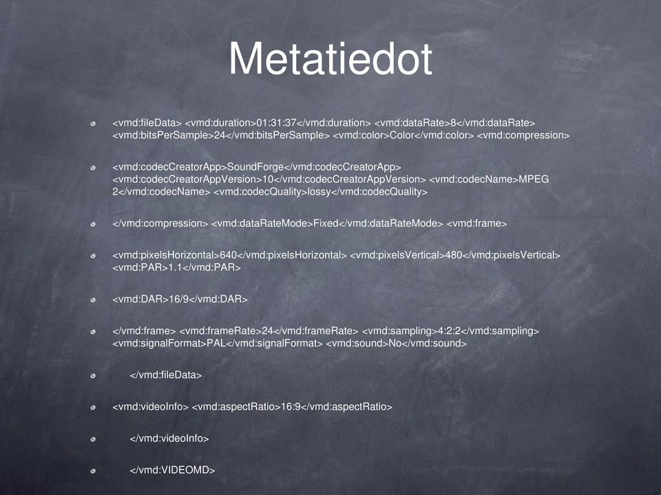 </vmd:compression> <vmd:dataratemode>fixed</vmd:dataratemode> <vmd:frame> <vmd:pixelshorizontal>640</vmd:pixelshorizontal> <vmd:pixelsvertical>480</vmd:pixelsvertical> <vmd:par>1.