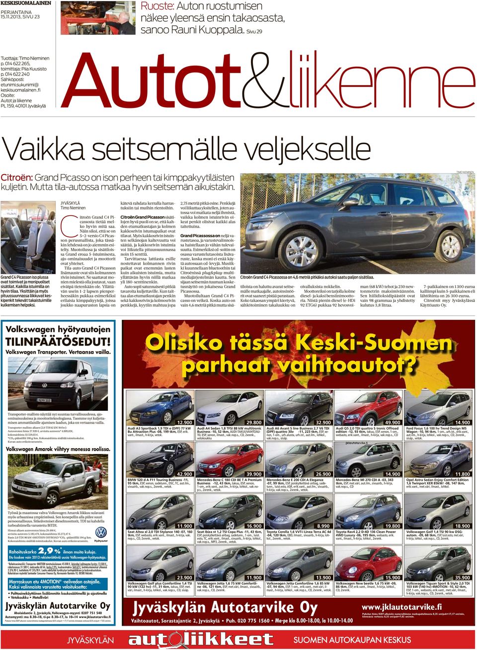 fi Osoite: PL 159, 40101 Jyväskylä Autot&liikenne Vaikka seitsemälle veljekselle Citroën: Grand Picasso on ison perheen tai kimppakyytiläisten kuljetin.