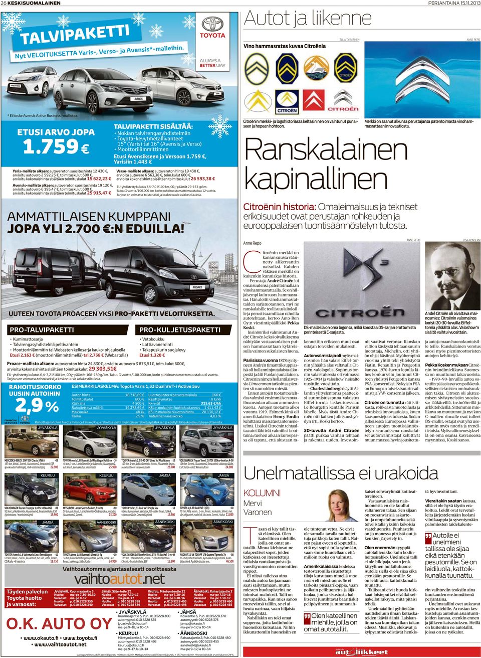 autoveroton suositushinta 19 120, arvioitu autovero 6 195,47, toimituskulut 600, arvioitu kokonaishinta sisältäen toimituskulut 25 915,47 TALVIPAKETTI SISÄLTÄÄ: 15 (Yaris) tai 16 (Avensis ja Verso)