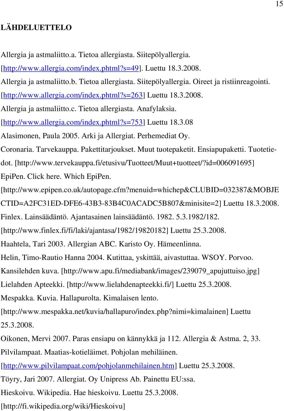 Arki ja Allergiat. Perhemediat Oy. Coronaria. Tarvekauppa. Pakettitarjoukset. Muut tuotepaketit. Ensiapupaketti. Tuotetiedot. [http://www.tervekauppa.fi/etusivu/tuotteet/muut+tuotteet/?