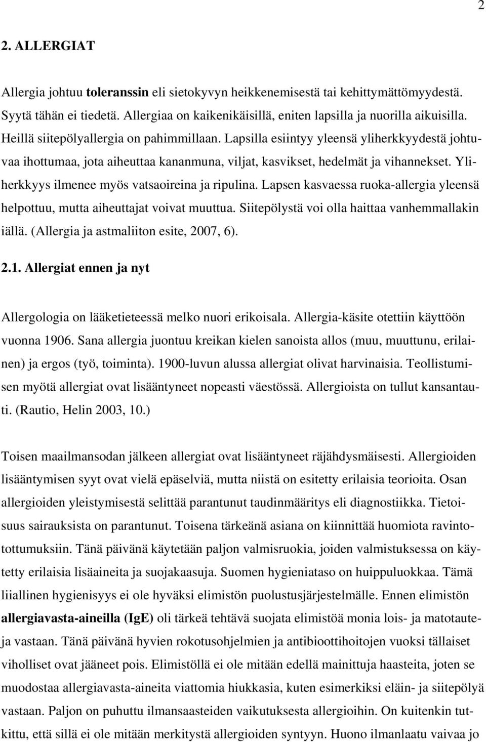 Yliherkkyys ilmenee myös vatsaoireina ja ripulina. Lapsen kasvaessa ruoka-allergia yleensä helpottuu, mutta aiheuttajat voivat muuttua. Siitepölystä voi olla haittaa vanhemmallakin iällä.