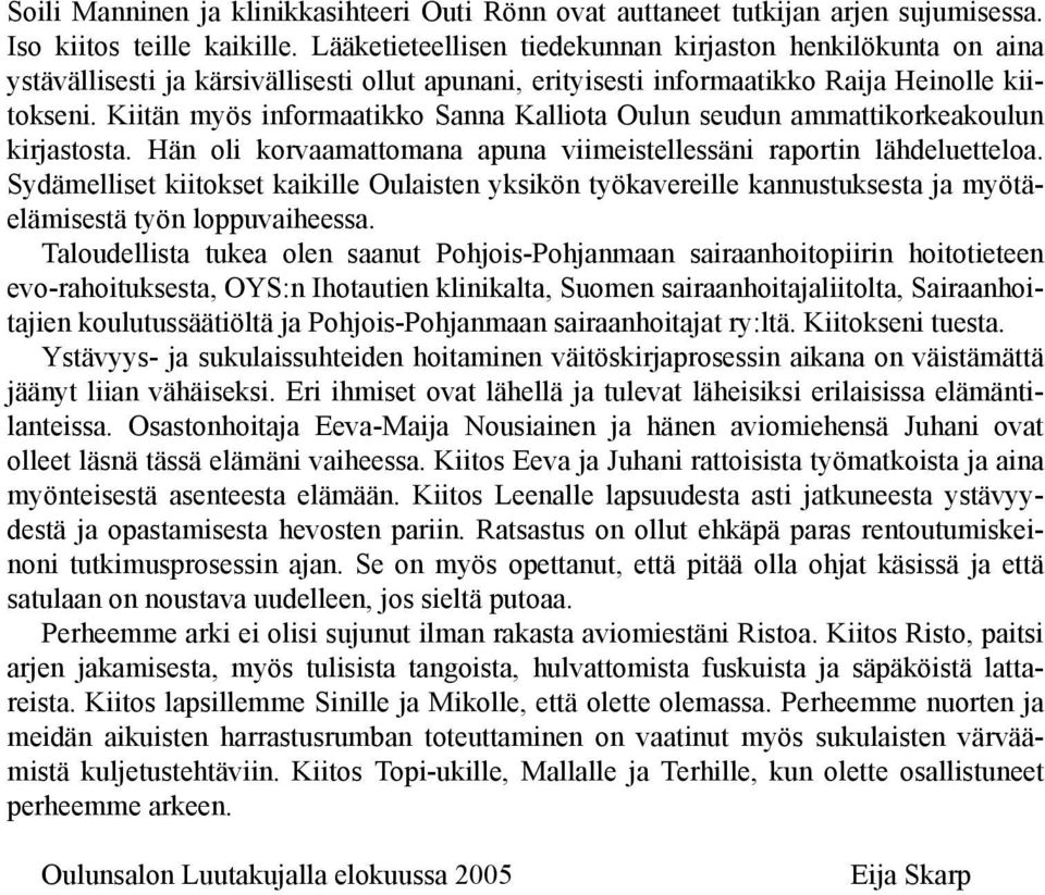 Kiitän myös informaatikko Sanna Kalliota Oulun seudun ammattikorkeakoulun kirjastosta. Hän oli korvaamattomana apuna viimeistellessäni raportin lähdeluetteloa.