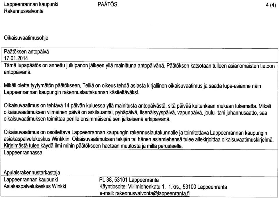 rakennuslautakunnan käsiteltäväksi. Oikaisuvaatimus on tehtävä 14 päivän kuluessa ylä mainitusta antopäivästä, sitä päivää kuitenkaan mukaan lukematta.