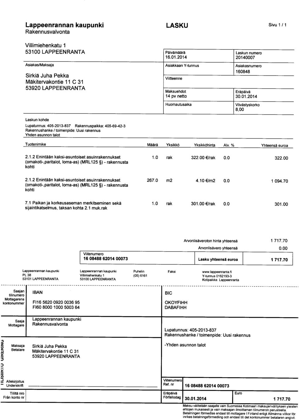 Rakennuspaikka: 405-69-42-3 Rakennushanke / toimenpide : Uusi rakennus Yhden asunnon talot Tuotenimike Määrä Yksikkö Yksikköhinta Alv. % Yhteensä euroa 2.1.