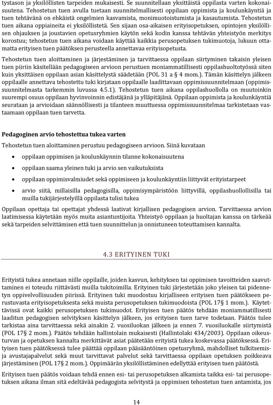 Tehostetun tuen aikana oppiaineita ei yksilöllistetä.