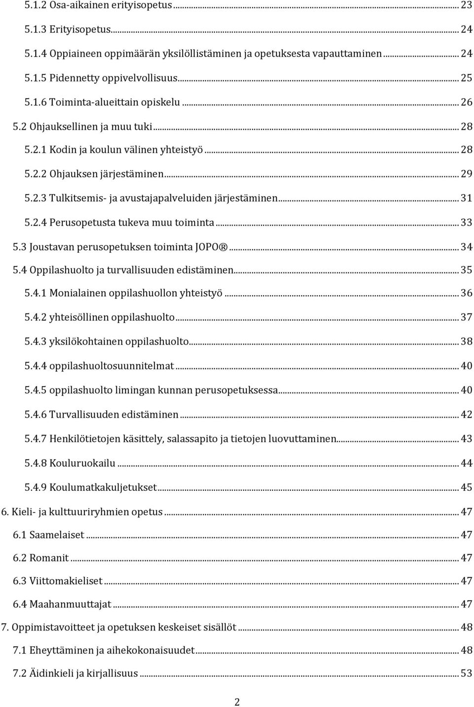 .. 33 5.3 Joustavan perusopetuksen toiminta JOPO... 34 5.4 Oppilashuolto ja turvallisuuden edistäminen... 35 5.4.1 Monialainen oppilashuollon yhteistyö... 36 5.4.2 yhteisöllinen oppilashuolto... 37 5.